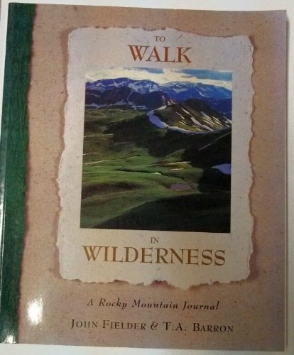 To Walk in Wilderness: A Rocky Mountain Journal