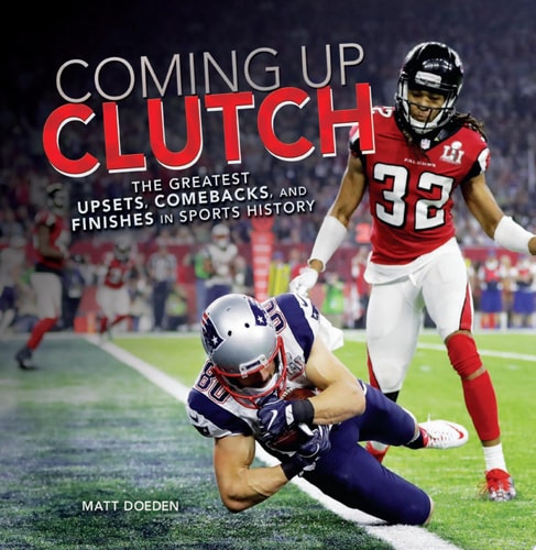 Coming Up Clutch: The Greatest Upsets, Comebacks, and Finishes in Sports History (Spectacular Sports)