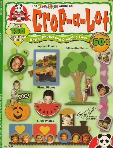 The scrap happy guide to - crop-a-lot: Better photos and cropping tips! over 150 creative ideas (Scrap happy guides)