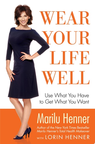 Wear Your Life Well: Use What You Have to Get What You Want
