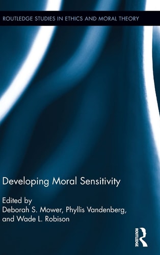Developing Moral Sensitivity (Routledge Studies in Ethics and Moral Theory)