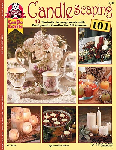 Candlescaping 101: 42 Fantastic Arrangements with Ready-Made Candles for All Seasons