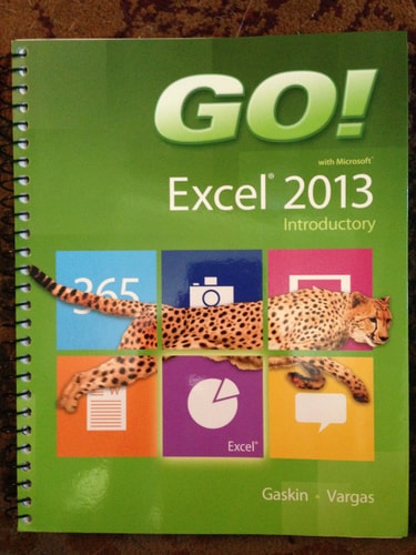GO! with Microsoft Excel 2013 Introductory