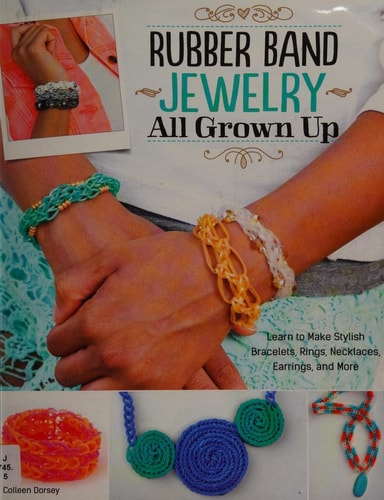 Rubber Band Jewelry All Grown Up: Learn to Make Stylish Bracelets, Rings, Necklaces, Earrings, and More (Design Originals) Step-by-Step Instructions for Your Loom, with 200 Photos & Numbered Diagrams