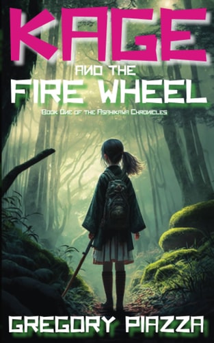 Kage and the Firewheel: Book One of the Asahikawa Chronicles