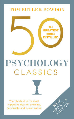 50 Psychology Classics, Second Edition Your shortcut to the most important ideas on the mind, personality, and human nature