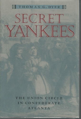 Secret Yankees: The Union Circle in Confederate Atlanta (War/Society/Culture)