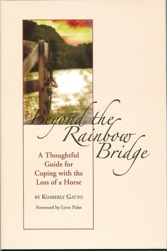 Beyond the Rainbow Bridge: A Thoughtful Guide to Coping With the Loss of a Horse