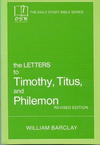 The Letters to Timothy, Titus and Philemon (The Daily Study Bible Series)