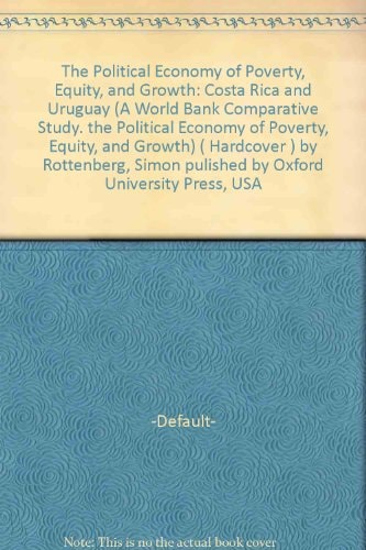 The Political Economy of Poverty, Equity, and Growth: Costa Rica and Uruguay (World Bank Comparative Study)