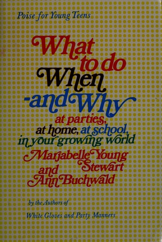 What to Do When and Why: At School, at Parties, at Home, in Your Growing World
