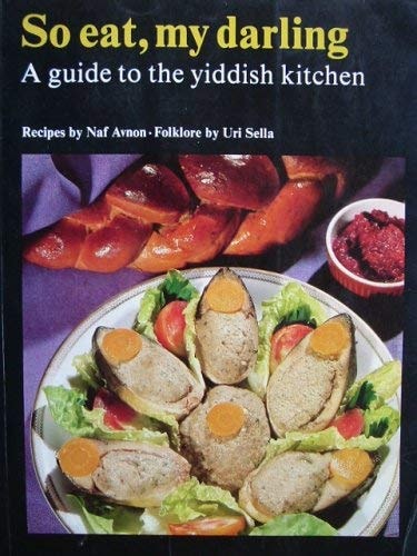 So Eat, My Darling: A Guide to the Yiddish Kitchen