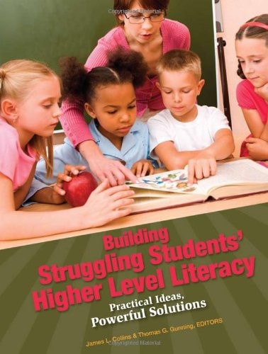 Building Struggling Students' Higher Level Literacy: Practical Ideas, Powerful Solutions