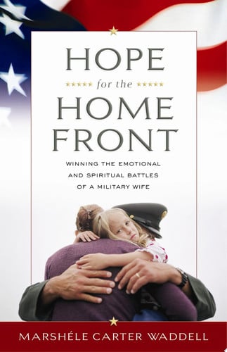 Hope for the Home Front: Winning the Emotional And Spiritual Battles of a Military Wife