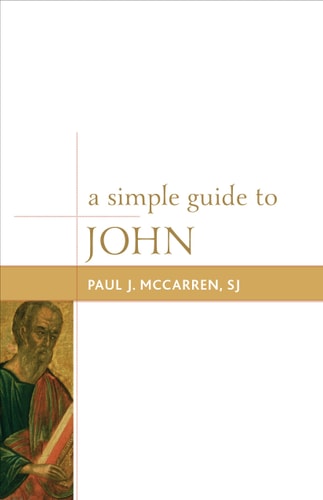A Simple Guide to John (Volume 3) (Simple Guides to the Gospels, 3)