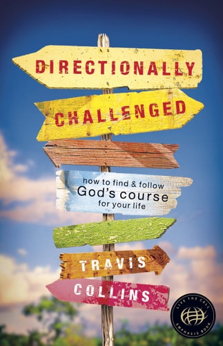 Directionally Challenged: How to Find and Follow God's Course for Your Life