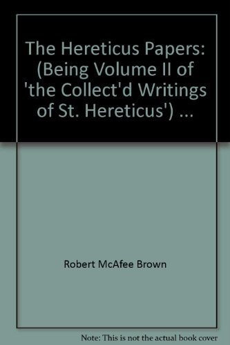 The Hereticus papers: (being Volume II of "The collect'd writings of St. Hereticus")