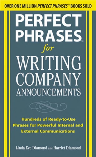 Perfect Phrases for Writing Company Announcements: Hundreds of Ready-to-Use Phrases for Powerful Internal and External Communications (Perfect Phrases Series)
