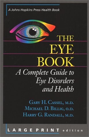 The Eye Book: A Complete Guide to Eye Disorders and Health (A Johns Hopkins Press Health Book)