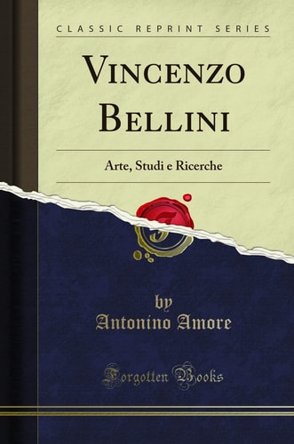 Vincenzo Bellini: Arte, Studi e Ricerche (Classic Reprint) (Italian Edition)