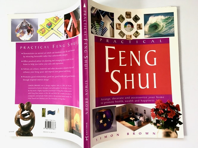 Practical Feng Shui: Arrange, Decorate and Accessorize Your Home to Promote Health, Wealth and Happiness