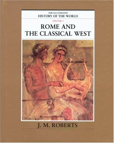 Rome and the Classical West (The Illustrated History of the World, Volume 3)