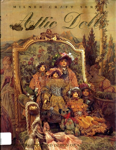 Attic Dolls: The Creation and Design of Artist's Dolls (Milner Craft Series)