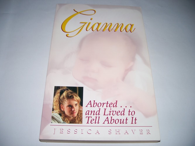 Gianna: Aborted . . . And Lived to Tell about It