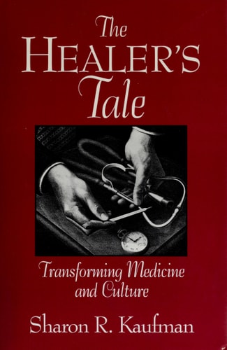 The Healer's Tale: Transforming Medicine and Culture
