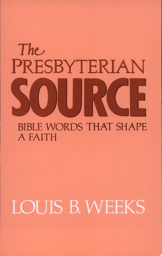 The Presbyterian Source: Bible Words that Shape a Faith