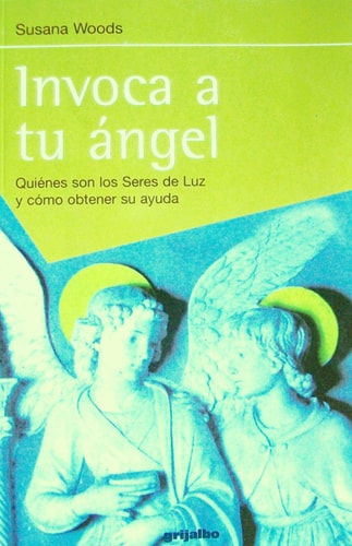 Invoca a tu angel: Quienes son los Seres de Luz y como obtener su ayunda (Spanish Edition)