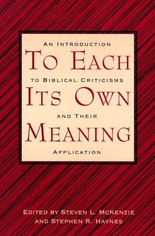 To Each Its Own Meaning: An Introduction to Biblical Criticisms and Their Application