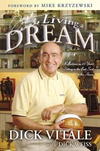 Dick Vitale's Living a Dream: Reflections on 25 Years Sitting in the Best Seat in the House