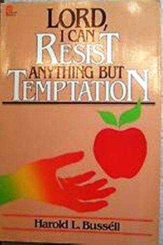 Lord, I can resist anything but temptation