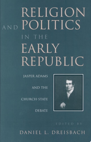 Religion and Politics in the Early Republic: Jasper Adams and the Church-State Debate