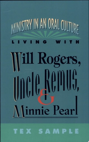 Ministry in an Oral Culture: Living with Will Rogers, Uncle Remus, and Minnie Pearl