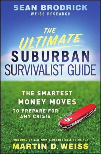 The Ultimate Suburban Survivalist Guide: The Smartest Money Moves to Prepare for Any Crisis