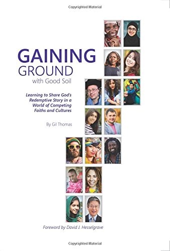 Gaining Ground with Good Soil: Learning to Share God's Redemptive Story in a World of Competing Faiths and Cultures