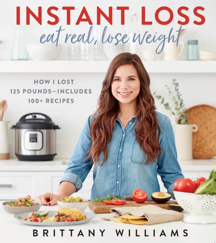 Instant Loss: Eat Real, Lose Weight: How I Lost 125 Pounds?Includes 100+ Recipes