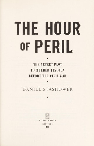 The Hour of Peril: The Secret Plot to Murder Lincoln Before the Civil War