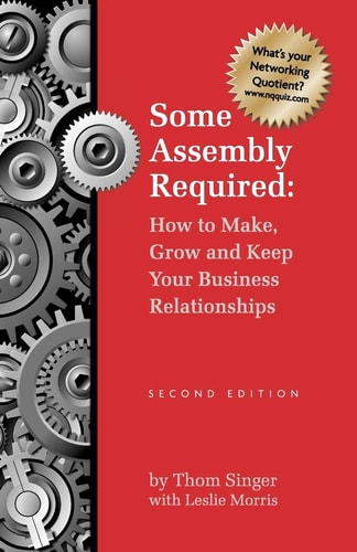 Some Assembly Required: How To Make Grow & Keep Your Business Relationships (Paperback)