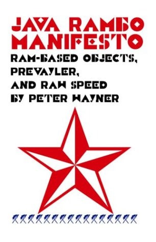 Java Rambo Manifesto: Ram-Based Objects, Prevayler, And Raw Speed