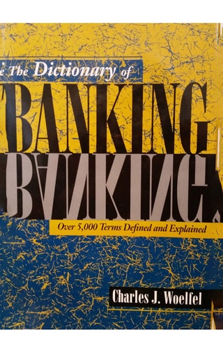 The Dictionary of Banking: Over 5,000 Terms Defined and Explained (Bankline Publication)