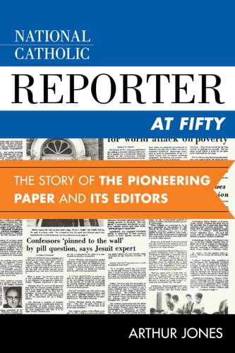 National Catholic Reporter at Fifty: The Story of the Pioneering Paper and Its Editors