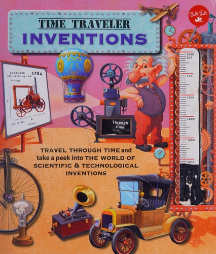 Time Traveler Inventions: Travel through time and take a peek into the world of scientific & technological inventions