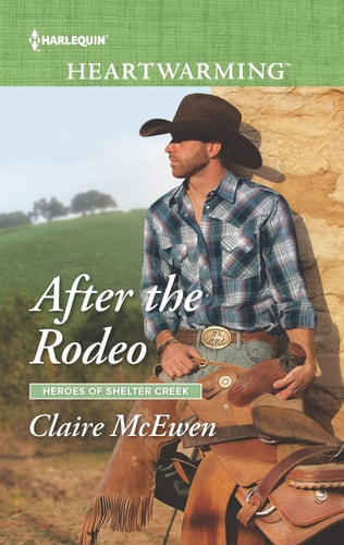 After the Rodeo: A Clean Romance (Heroes of Shelter Creek, 2)