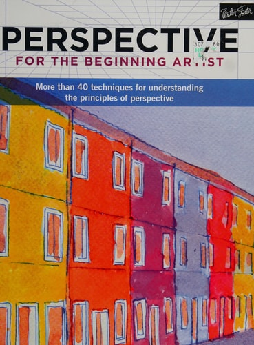 Perspective for the Beginning Artist More than 40 techniques for understanding the principles of perspective