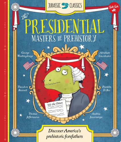Jurassic Classics: The Presidential Masters of Prehistory Discover America's Prehistoric Forefathers