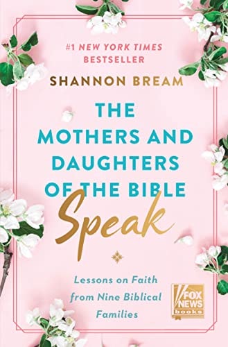 The Mothers and Daughters of the Bible Speak Lessons on Faith from Nine Biblical Families