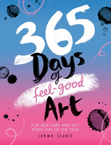 365 Days of Feel-Good Art For Self-Care and Joy, Every Day of the Year